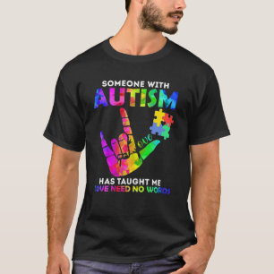 Someone With Autism Has Taught Me Love Need No Wor T-Shirt