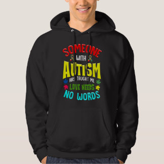 Someone With Autism Has Taught Me Love Needs No Wo Hoodie
