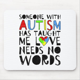 Someone With Autism Has Taught Me Love Needs No Wo Mouse Pad