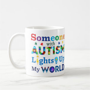 Someone with AUTISM Lights Up My WORLD Coffee Mug