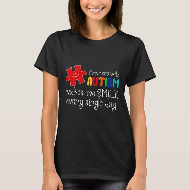 Someone With Autism Make Me Smile Every Day Autism T-Shirt (Front)