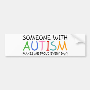 Someone With Autism Makes Me Proud Everyday Bumper Sticker