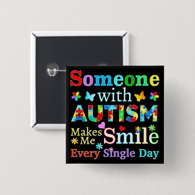 Someone With AUTISM Makes Me SMILE  2 Inch Square Button (Front & Back)