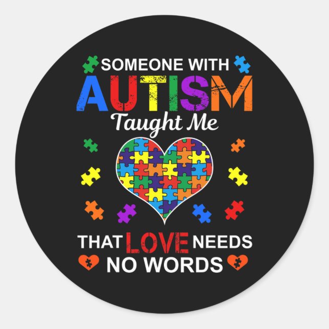 Someone with Autism Taught Me Love Needs No Words  Classic Round Sticker (Front)
