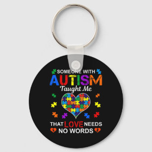 Someone With Autism Taught Me Love Needs No Words Keychain