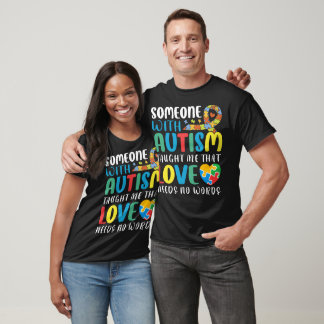 Someone With Autism Taught Me That Love Needs T-Shirt