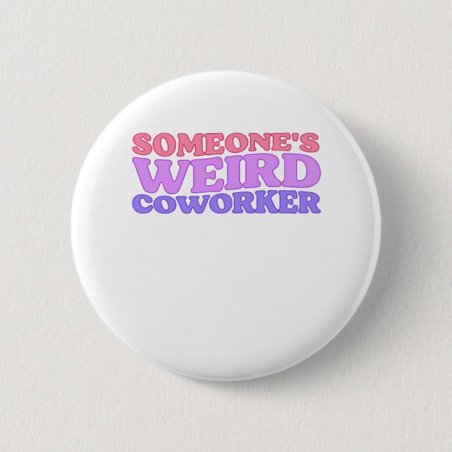 Someone's Weird Coworker Classic 2 Inch Round Button (Front)