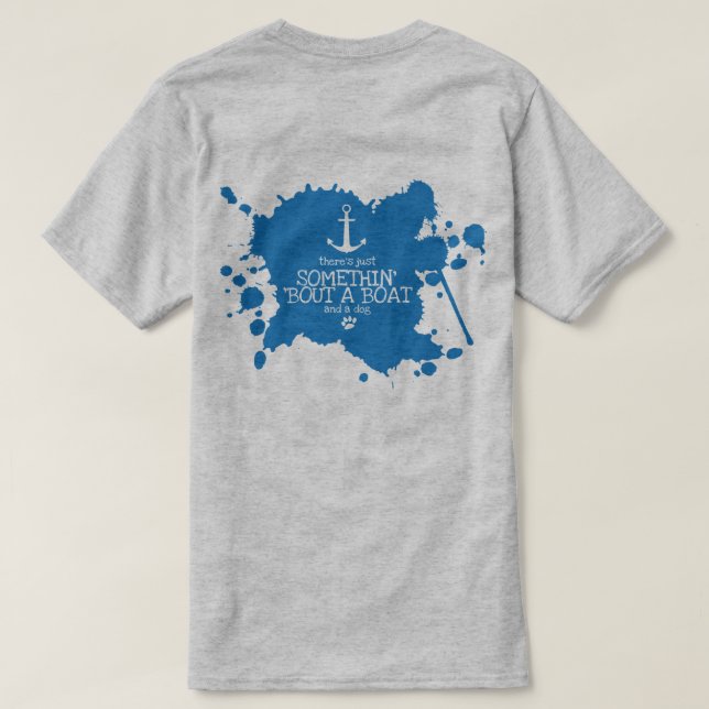 Somethin' 'Bout a Boat and a Dog T-Shirt (Design Back)
