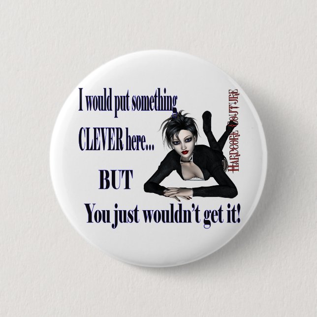 Something Clever Here - hardcore Couture 2 Inch Round Button (Front)