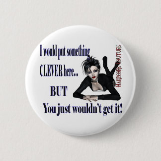 Something Clever Here - hardcore Couture 2 Inch Round Button