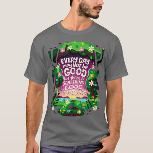 Something Good in Every Day T-Shirt