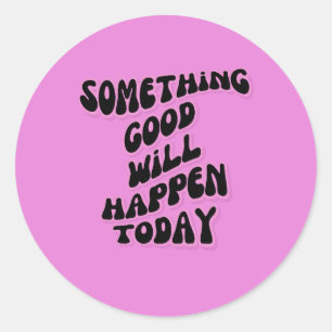 Something Good will happen today, Inspirational Classic Round Sticker