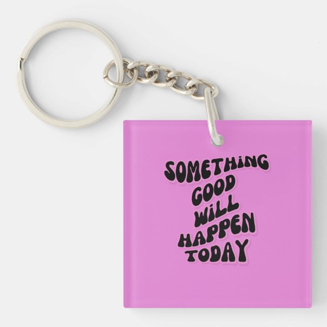 Something Good will happen today, Inspirational Keychain (Front)