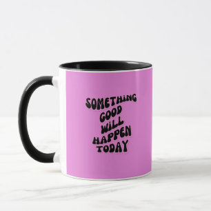 Something Good will happen today, Inspirational Mug