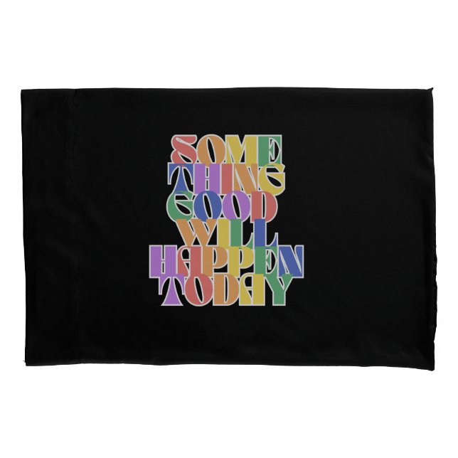 Something Good will happen today, Motivational Pillowcase (Front)