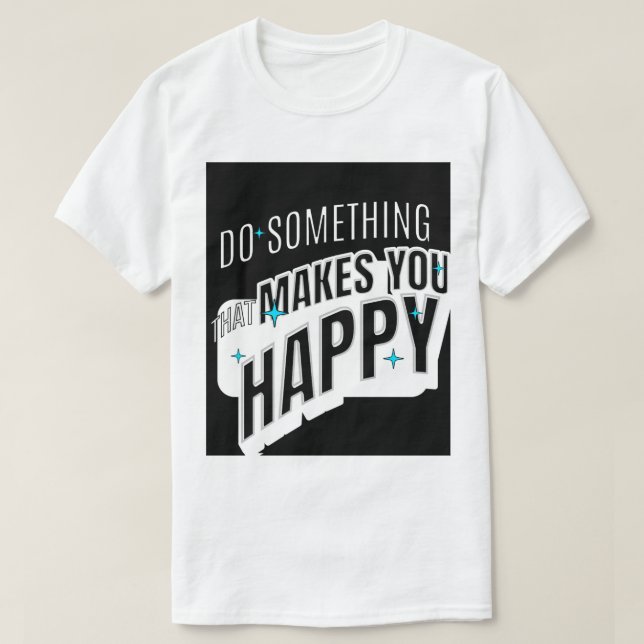 Something Makes Happy T-Shirt (Design Front)