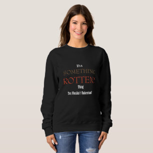 Something Rotten Sweatshirt