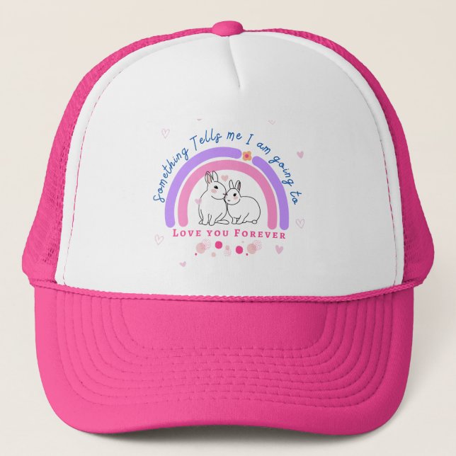 Something Tells me I am Going to Love you Forever  Trucker Hat (Front)