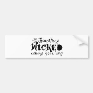 Something Wicked Coming Your Way Bumper Sticker