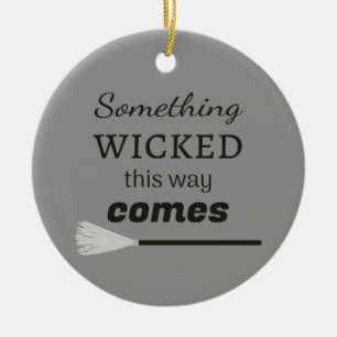 Something Wicked This Way Comes Ceramic Ornament