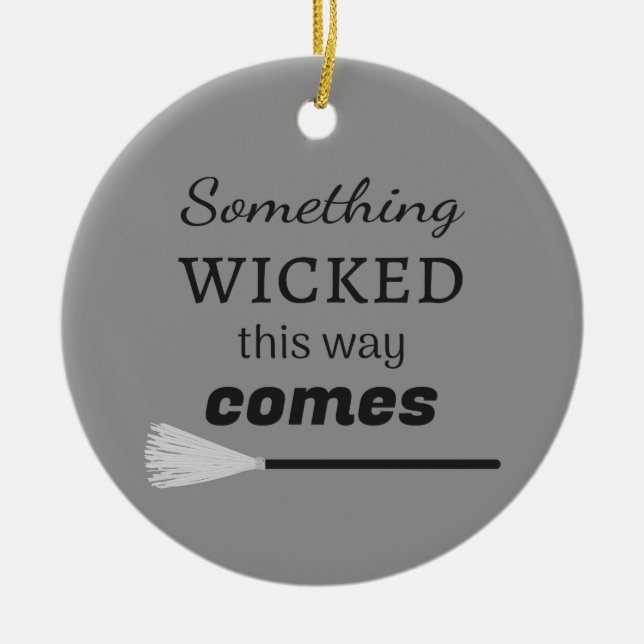 Something Wicked This Way Comes Ceramic Ornament (Front)
