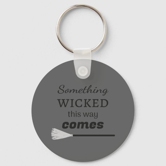 Something Wicked This Way Comes Keychain (Front)