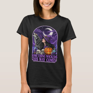 Something Wicked This Way Comes – Spooky Halloween T-Shirt