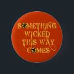 Something Wicked This Way Comes T shirts, Apparel 2 Inch Round Button<br><div class="desc">Something wicked this way comes. It's a quote from Shakespeare's MacBeth and it's perfectly spooky for Halloween!  Fully customizable too,  in case you want to add your own text,  change background colours,  or move elements around.  Make it yours,  make it unique,  make it scary!!</div>