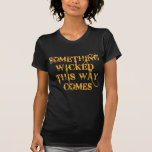 Something Wicked This Way Comes T shirts, Apparel T-Shirt<br><div class="desc">Something wicked this way comes. It's a quote from Shakespeare's MacBeth and it's perfectly spooky for Halloween!  Fully customizable too,  in case you want to add your own text,  change background colours,  or move elements around.  Make it yours,  make it unique,  make it scary!!</div>