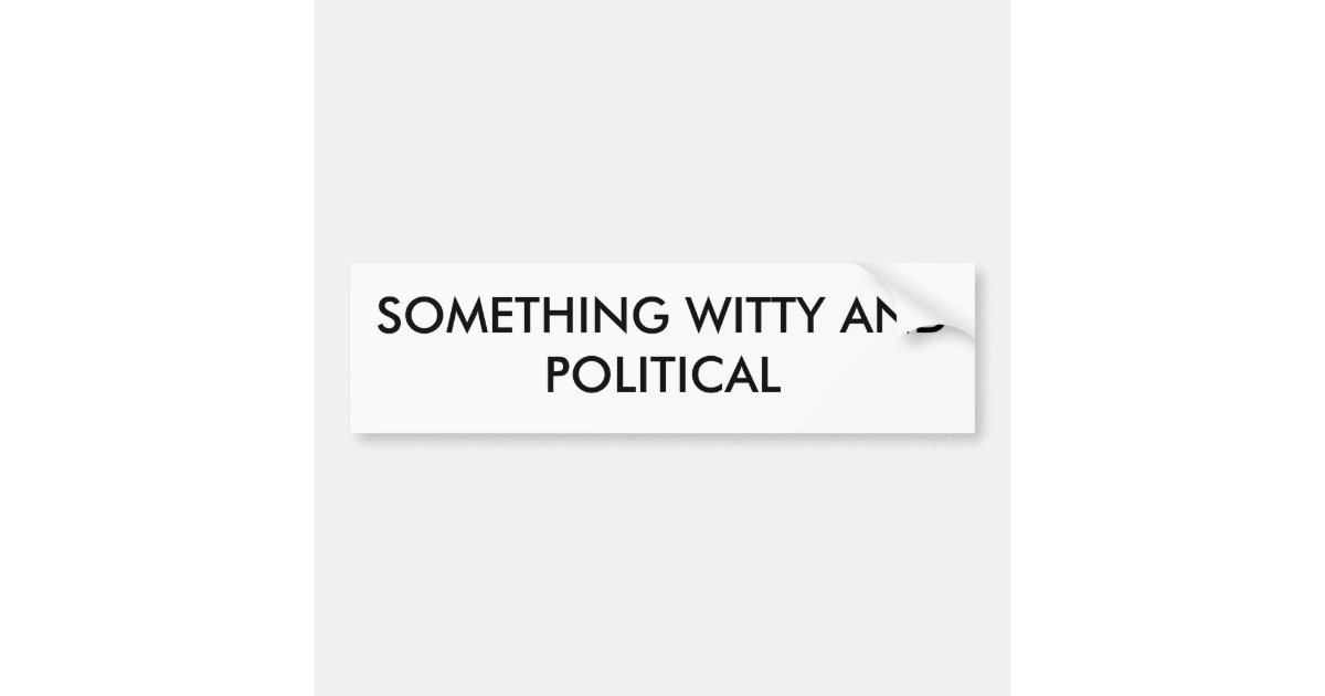 something-witty-and-political-bumper-sticker-zazzle