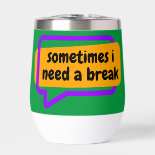 sometime i need a break