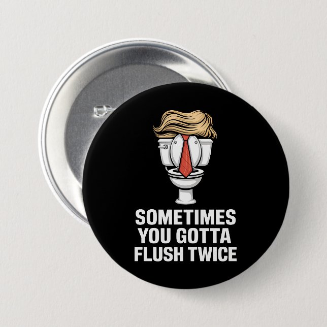 Sometime You Gotta Flush Twice 3 Inch Round Button (Front & Back)