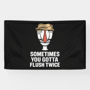 Sometime You Gotta Flush Twice Banner