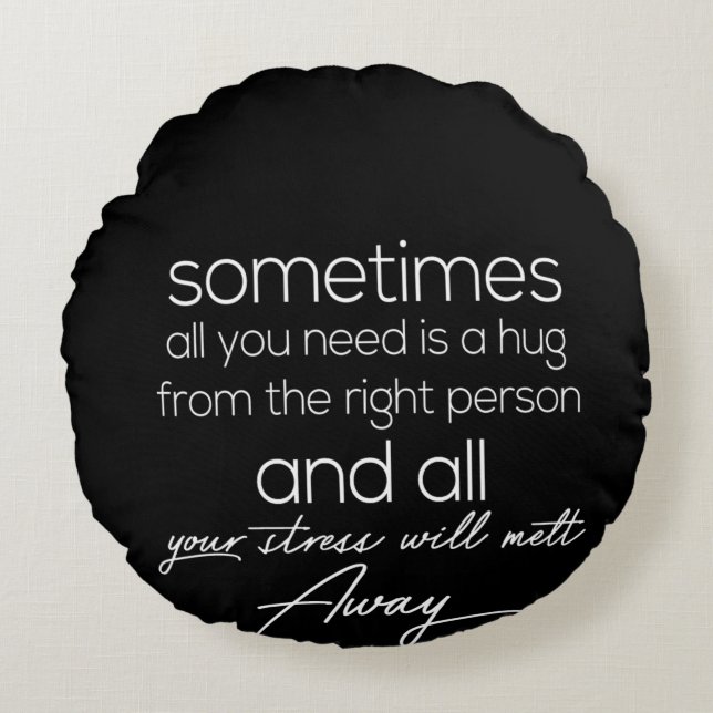 sometimes all we need is a hug from the right pers round pillow (Front)