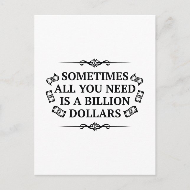 Sometimes All You Need Is A Billion Dollars Postcard (Front)