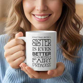 Sometimes being a sister is even better  coffee mug