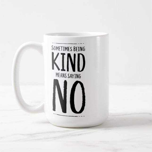 Sometimes Being Kind Means Saying No Coffee Mug (Left)