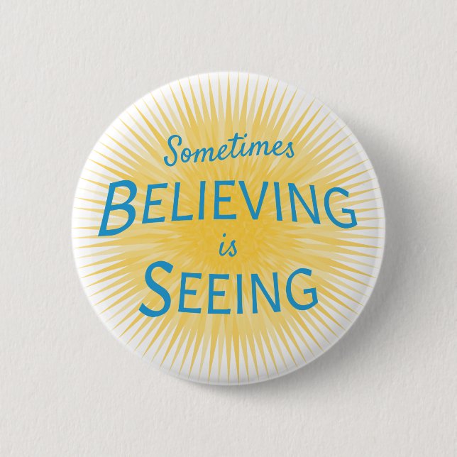 Sometimes Believing is Seeing Message of Faith 2 Inch Round Button (Front)