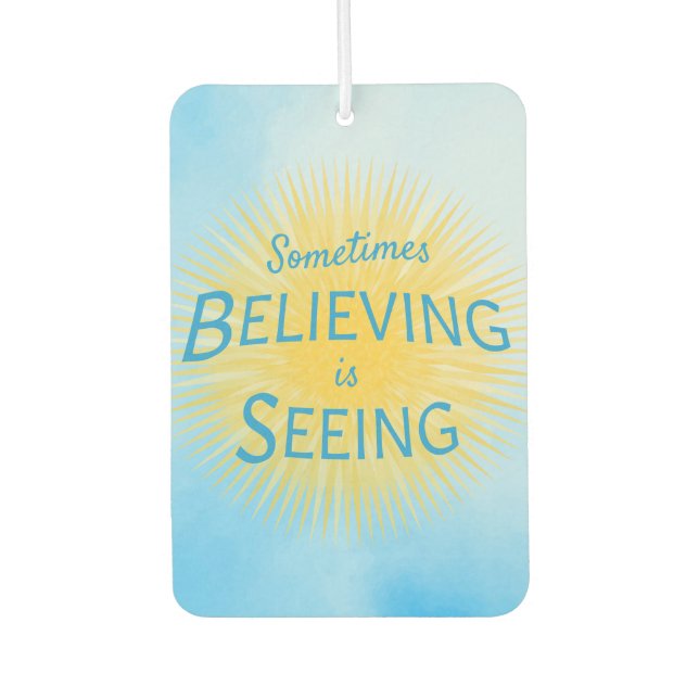 Sometimes Believing is Seeing Message of Faith Air Freshener (Front)