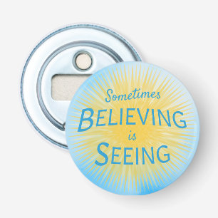 Sometimes Believing is Seeing Message of Faith Bottle Opener