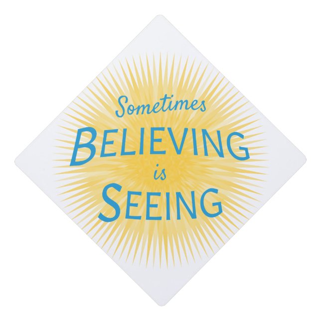 Sometimes Believing is Seeing Message of Faith Graduation Cap Topper (Front)
