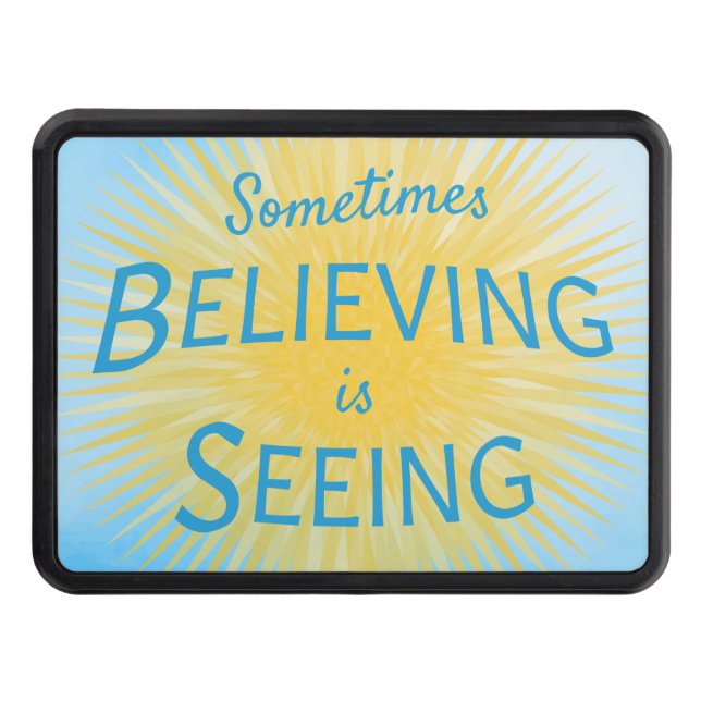 Sometimes Believing is Seeing Message of Faith Trailer Hitch Cover (Front)