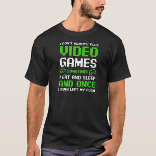 Sometimes Eat Sleep Leave Room Dad Gamer Squad T-Shirt