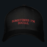 SOMETIMES EMBROIDERED HAT<br><div class="desc">Sometimes IM Social and sometimes no ,  Thank YOU !!!!! We all get there sometimes when we don't care to be bothered this cap tells the whole truth so help the true</div>