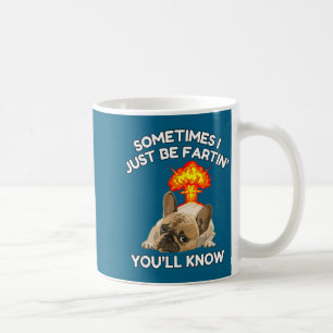 Sometimes Fartin Know ll Just Bulldog I You Humor Coffee Mug