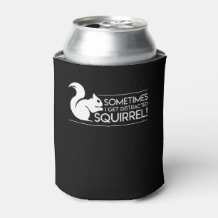 Sometimes Get Distracted Squirrel Lover Can Cooler