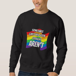 Sometimes Girls who look straight arent Rainbow Le Sweatshirt