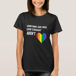 Sometimes Girls who look straight arent Rainbow Le T-Shirt