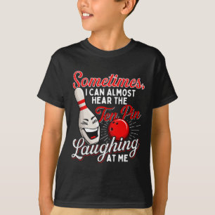 Sometimes I Can Almost Hear The Ten Pin - Bowling T-Shirt