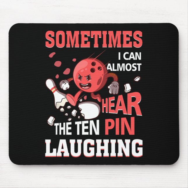 Sometimes I Can Almost Hear The Ten Pin Laughing B Mouse Pad (Front)